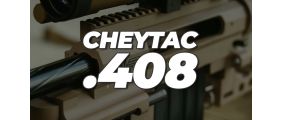 408 CheyTac Ammunition Review