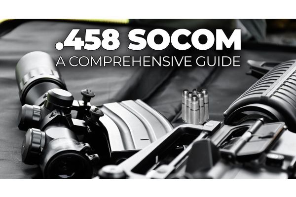 .458 SOCOM Ammo Guide